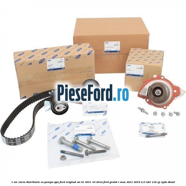 1 Set curea distributie cu pompa apa Ford original an 01/2011-10/2014 Ford Grand C-Max 2011-2015 2.0 TDCi 115 cp