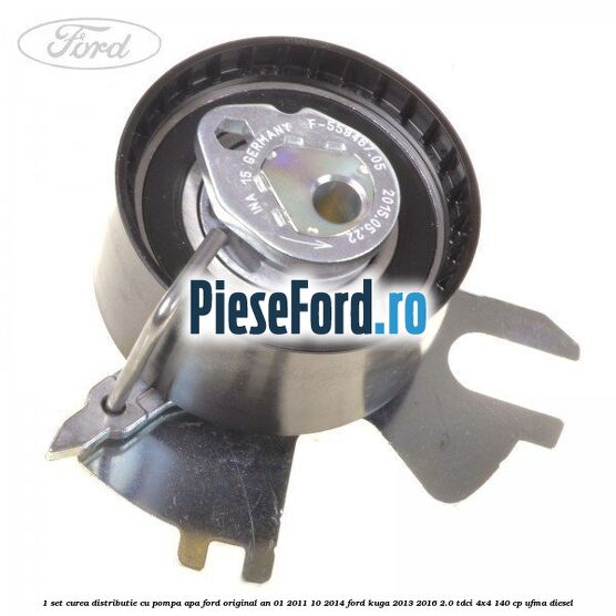 1 Set curea distributie cu pompa apa Ford original an 01/2011-10/2014 Ford Kuga 2013-2016 2.0 TDCi 4x4 140 cp UFMA diesel