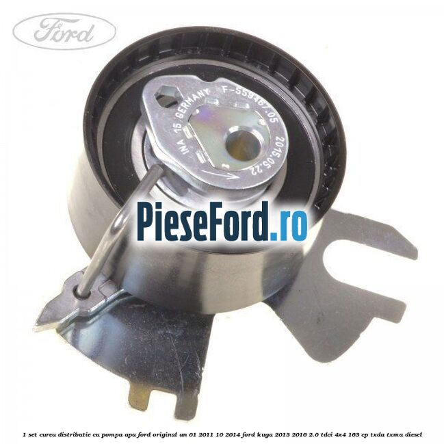 1 Set curea distributie cu pompa apa Ford original an 01/2011-10/2014 Ford Kuga 2013-2016 2.0 TDCi 4x4 163 cp TXDA, TXMA diesel