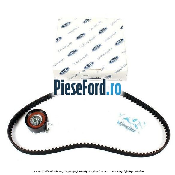 1 Set curea distributie cu pompa apa Ford original Ford B-Max 1.6 Ti 105 cp IQJA, IQJC benzina