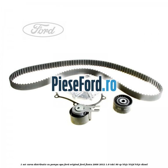 1 Set curea distributie cu pompa apa Ford Original Ford Fiesta 2008-2012 1.6 TDCi 90 cp HHJC, HHJD, HHJE diesel