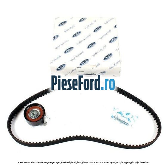 1 Set curea distributie cu pompa apa Ford original Ford Fiesta 2013-2017 1.4 97 cp RTJA, RTJB, SPJA, SPJC, SPJE benzina