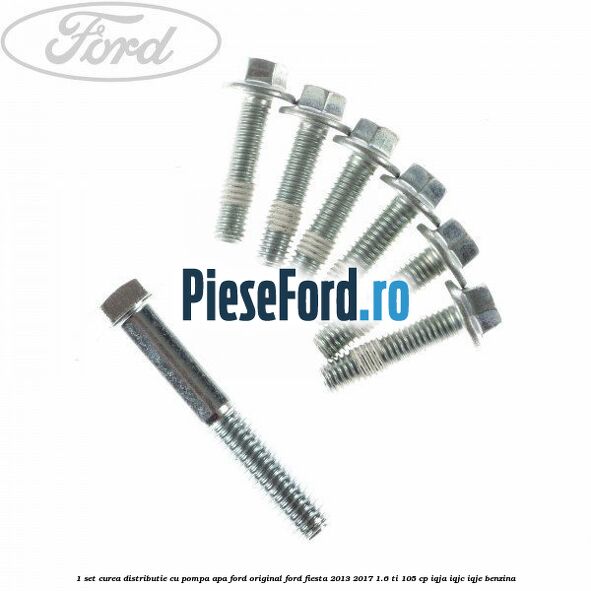 1 Set curea distributie cu pompa apa Ford original Ford Fiesta 2013-2017 1.6 Ti 105 cp IQJA, IQJC, IQJE benzina