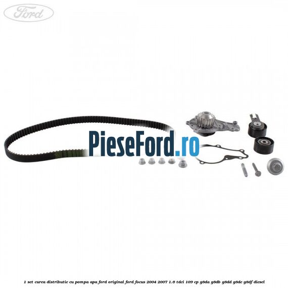 1 Set curea distributie cu pompa apa Ford Original Ford Focus 2004-2007 1.6 TDCi 109 cp 1 Set curea distributie cu pompa apa Ford Original Ford Focus 2004-2007 1.6 TDCi 109 cp G8DA, G8DB, G8DD, G8DE, G8DF diesel