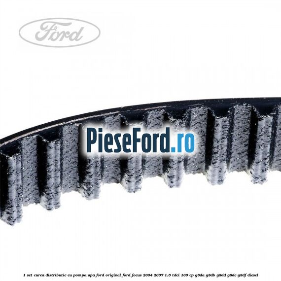 1 Set curea distributie cu pompa apa Ford Original Ford Focus 2004-2007 1.6 TDCi 109 cp 1 Set curea distributie cu pompa apa Ford Original Ford Focus 2004-2007 1.6 TDCi 109 cp G8DA, G8DB, G8DD, G8DE, G8DF diesel