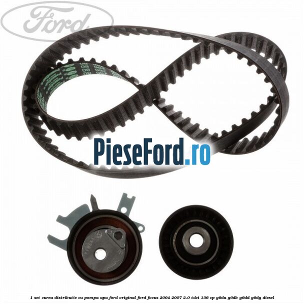 1 Set curea distributie cu pompa apa Ford original Ford Focus 2004-2007 2.0 TDCi 136 cp G6DA, G6DB, G6DD, G6DG diesel