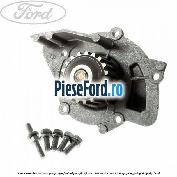 1 Set curea distributie cu pompa apa Ford original Ford Focus 2004-2007 2.0 TDCi 136 cp G6DA, G6DB, G6DD, G6DG diesel