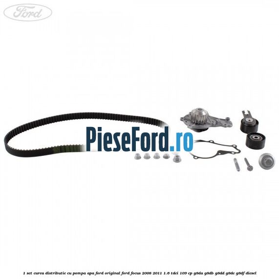 1 Set curea distributie cu pompa apa Ford Original Ford Focus 2008-2011 1.6 TDCi 109 cp 1 Set curea distributie cu pompa apa Ford Original Ford Focus 2008-2011 1.6 TDCi 109 cp G8DA, G8DB, G8DD, G8DE, G8DF diesel