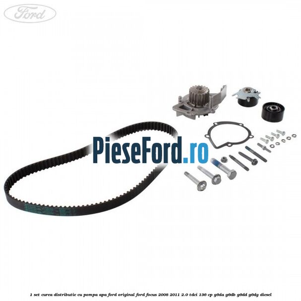 1 Set curea distributie cu pompa apa Ford original Ford Focus 2008-2011 2.0 TDCi 136 cp G6DA, G6DB, G6DD, G6DG diesel