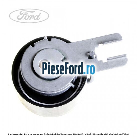1 Set curea distributie cu pompa apa Ford Original Ford Focus C-Max 2003-2007 1.6 TDCi 109 cp G8DA, G8DB, G8DD, G8DE, G8DF diesel