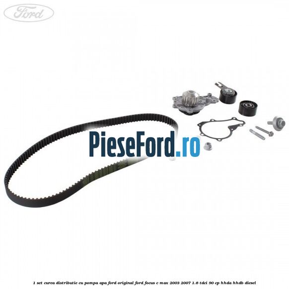 1 Set curea distributie cu pompa apa Ford Original Ford Focus C-Max 2003-2007 1.6 TDCi 90 cp HHDA, HHDB diesel