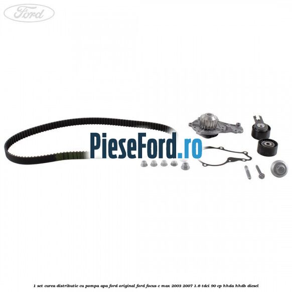 1 Set curea distributie cu pompa apa Ford Original Ford Focus C-Max 2003-2007 1.6 TDCi 90 cp HHDA, HHDB diesel
