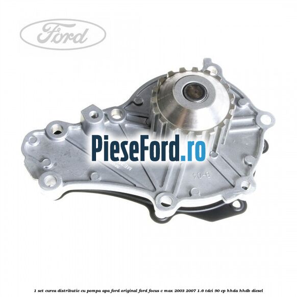 1 Set curea distributie cu pompa apa Ford Original Ford Focus C-Max 2003-2007 1.6 TDCi 90 cp HHDA, HHDB diesel