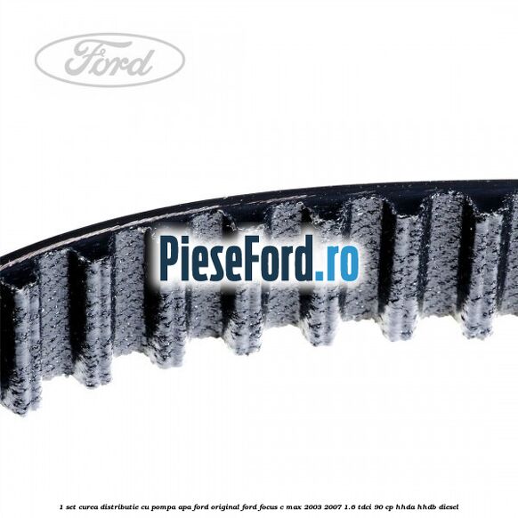 1 Set curea distributie cu pompa apa Ford Original Ford Focus C-Max 2003-2007 1.6 TDCi 90 cp HHDA, HHDB diesel