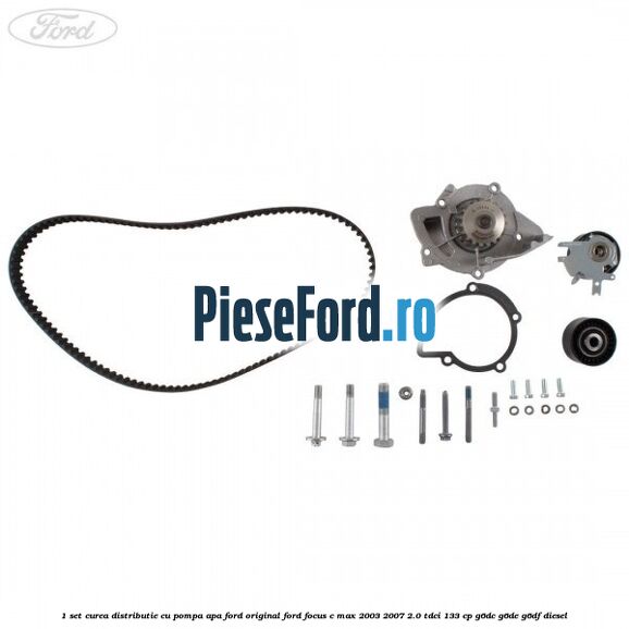 1 Set curea distributie cu pompa apa Ford original Ford Focus C-Max 2003-2007 2.0 TDCi 133 cp G6DC, G6DE, G6DF diesel