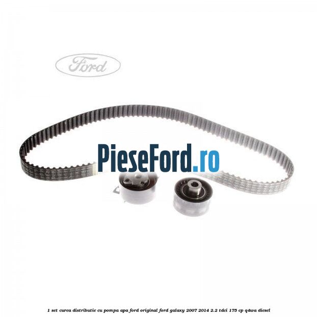 1 Set curea distributie cu pompa apa Ford Original Ford Galaxy 2007-2014 2.2 TDCi 175 cp Q4WA diesel