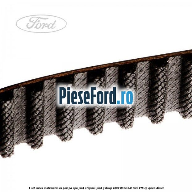 1 Set curea distributie cu pompa apa Ford Original Ford Galaxy 2007-2014 2.2 TDCi 175 cp Q4WA diesel