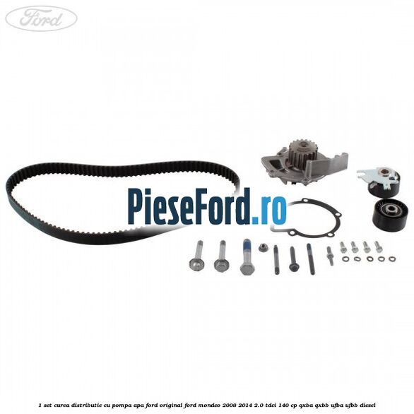 1 Set curea distributie cu pompa apa Ford original Ford Mondeo 2008-2014 2.0 TDCi 140 cp QXBA, QXBB, UFBA, UFBB diesel