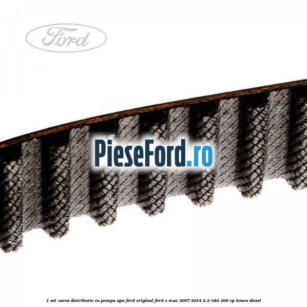 1 Set curea distributie cu pompa apa Ford Original Ford S-Max 2007-2014 2.2 TDCi 200 cp KNWA diesel