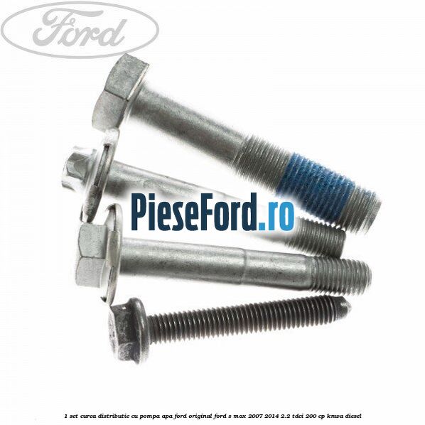 1 Set curea distributie cu pompa apa Ford Original Ford S-Max 2007-2014 2.2 TDCi 200 cp KNWA diesel