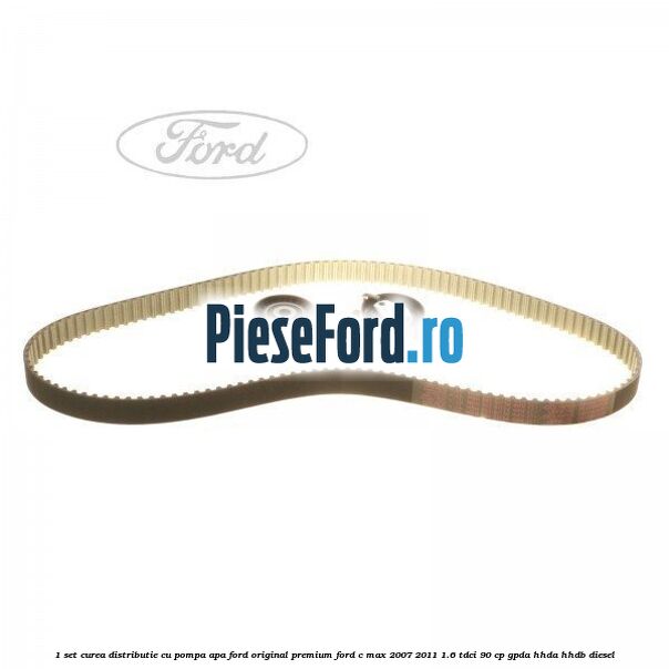 1 Set curea distributie cu pompa apa Ford Original premium Ford C-Max 2007-2011 1.6 TDCi 90 cp 1 Set curea distributie cu pompa apa Ford Original premium Ford C-Max 2007-2011 1.6 TDCi 90 cp GPDA, HHDA, HHDB diesel