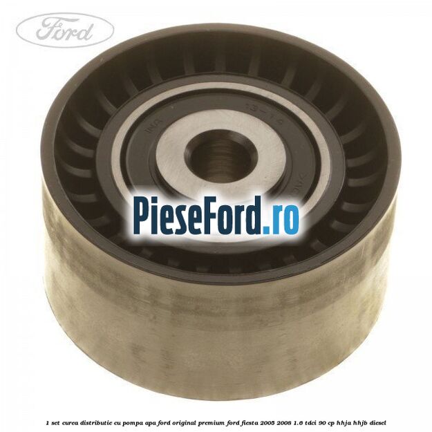 1 Set curea distributie cu pompa apa Ford Original premium Ford Fiesta 2005-2008 1.6 TDCi 90 cp HHJA, HHJB diesel