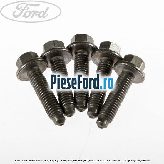 1 Set curea distributie cu pompa apa Ford Original premium Ford Fiesta 2008-2012 1.6 TDCi 90 cp HHJC, HHJD, HHJE diesel