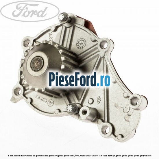 1 Set curea distributie cu pompa apa Ford Original premium Ford Focus 2004-2007 1.6 TDCi 109 cp 1 Set curea distributie cu pompa apa Ford Original premium Ford Focus 2004-2007 1.6 TDCi 109 cp G8DA, G8DB, G8DD, G8DE, G8DF diesel