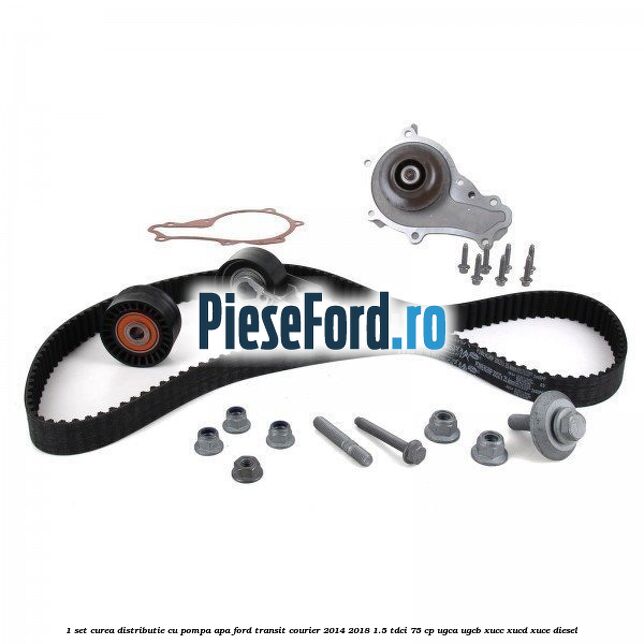 1 Set curea distributie cu pompa apa Ford Transit Courier 2014-2018 1.5 TDCi 75 cp UGCA, UGCB, XUCC, XUCD, XUCE diesel