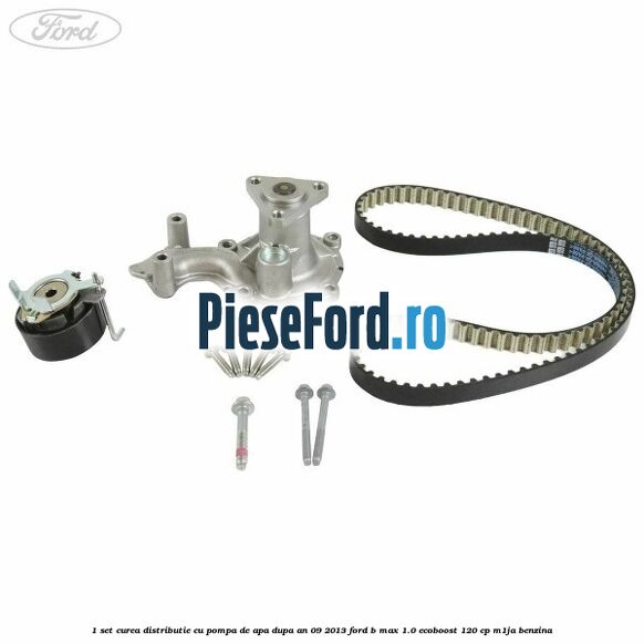 1 Set curea distributie cu pompa de apa dupa an 09/2013 Ford B-Max 1.0 EcoBoost 120 cp M1JA benzina