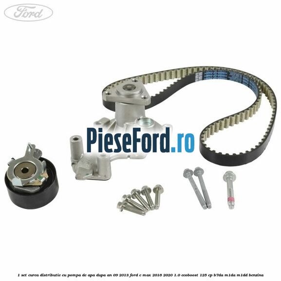 1 Set curea distributie cu pompa de apa dupa an 09/2013 Ford C-Max 2016-2020 1.0 EcoBoost 125 cp