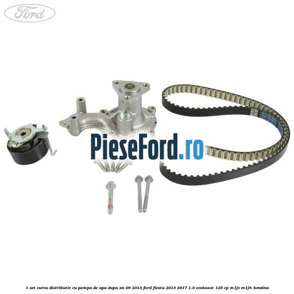 1 Set curea distributie cu pompa de apa dupa an 09/2013 Ford Fiesta 2013-2017 1.0 EcoBoost 125 cp 1 Set curea distributie cu pompa de apa dupa an 09/2013 Ford Fiesta 2013-2017 1.0 EcoBoost 125 cp M1JE, M1JH benzina