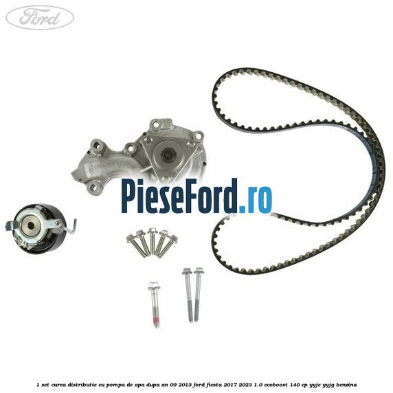 1 Set curea distributie cu pompa de apa dupa an 09/2013 Ford Fiesta 2017-2023 1.0 EcoBoost 140 cp 1 Set curea distributie cu pompa de apa dupa an 09/2013 Ford Fiesta 2017-2023 1.0 EcoBoost 140 cp YYJE, YYJG benzina