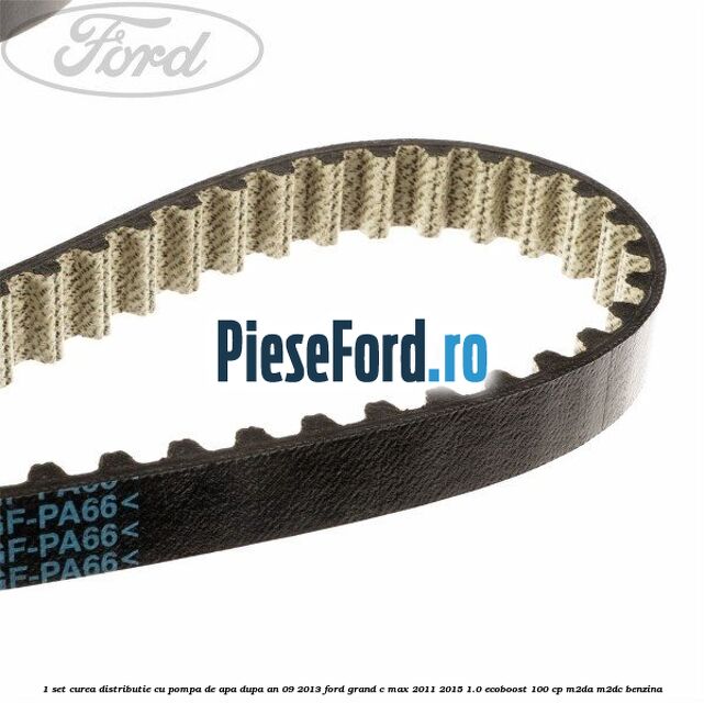 1 Set curea distributie cu pompa de apa dupa an 09/2013 Ford Grand C-Max 2011-2015 1.0 EcoBoost 100 cp 1 Set curea distributie cu pompa de apa dupa an 09/2013 Ford Grand C-Max 2011-2015 1.0 EcoBoost 100 cp M2DA, M2DC benzina