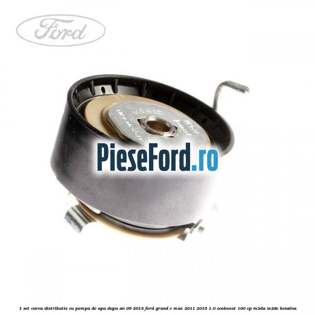 1 Set curea distributie cu pompa de apa dupa an 09/2013 Ford Grand C-Max 2011-2015 1.0 EcoBoost 100 cp 1 Set curea distributie cu pompa de apa dupa an 09/2013 Ford Grand C-Max 2011-2015 1.0 EcoBoost 100 cp M2DA, M2DC benzina