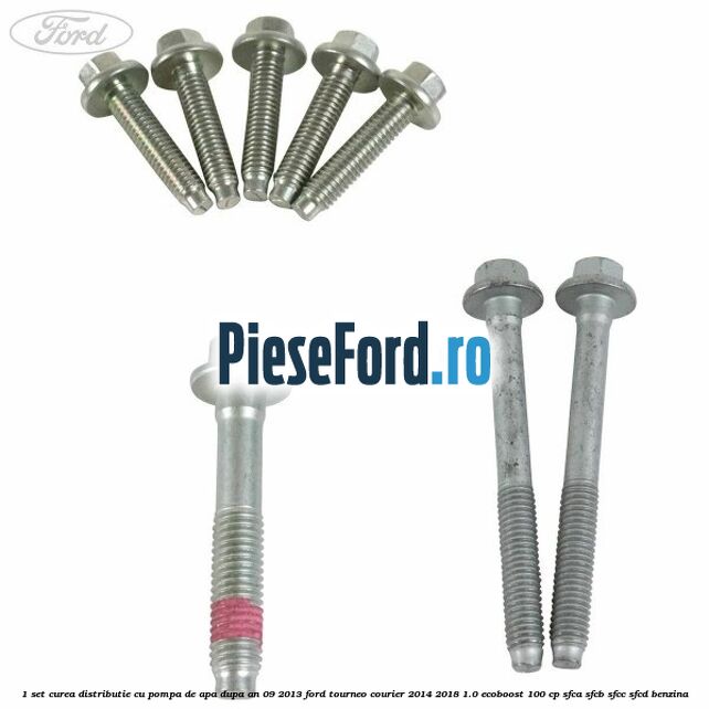 1 Set curea distributie cu pompa de apa dupa an 09/2013 Ford Tourneo Courier 2014-2018 1.0 EcoBoost 100 cp SFCA, SFCB, SFCC, SFCD benzina