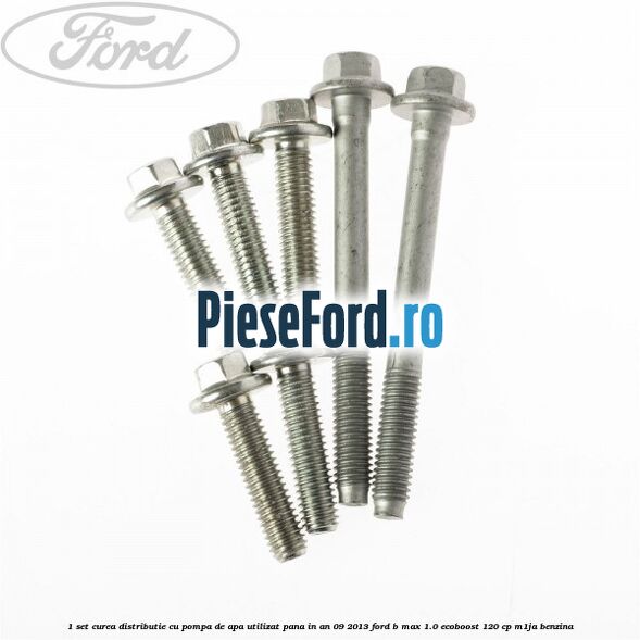 1 Set curea distributie cu pompa de apa utilizat pana in an 09/2013 Ford B-Max 1.0 EcoBoost 120 cp M1JA benzina