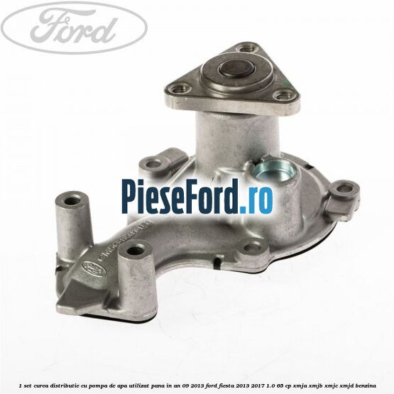 1 Set curea distributie cu pompa de apa utilizat pana in an 09/2013 Ford Fiesta 2013-2017 1.0 65 cp XMJA, XMJB, XMJC, XMJD benzina