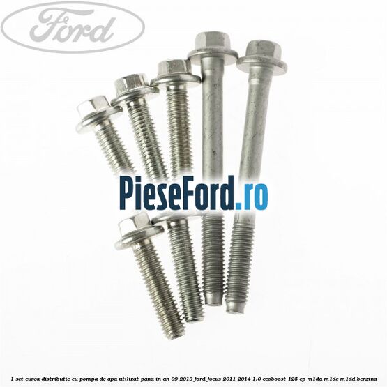 1 Set curea distributie cu pompa de apa utilizat pana in an 09/2013 Ford Focus 2011-2014 1.0 EcoBoost 125 cp M1DA, M1DC, M1DD benzina