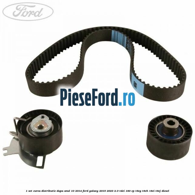 1 Set curea distributie dupa anul 10/2014 Ford Galaxy 2015-2023 2.0 TDCi 180 cp 1 Set curea distributie dupa anul 10/2014 Ford Galaxy 2015-2023 2.0 TDCi 180 cp T8CG, T8CH, T8CI, T8CJ diesel