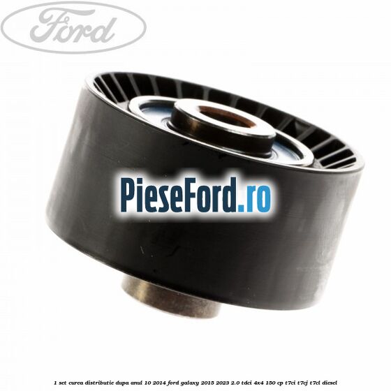 1 Set curea distributie dupa anul 10/2014 Ford Galaxy 2015-2023 2.0 TDCi 4x4 150 cp T7CI, T7CJ, T7CL diesel