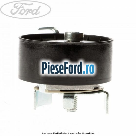 1 Set curea distributie Ford B-Max 1.4 LPG 90 cp RTJC LPG