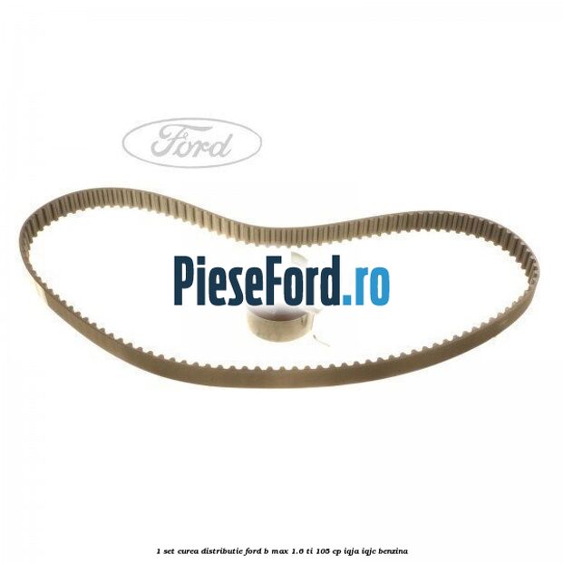 1 Set curea distributie Ford B-Max 1.6 Ti 105 cp 1 Set curea distributie Ford B-Max 1.6 Ti 105 cp IQJA, IQJC benzina