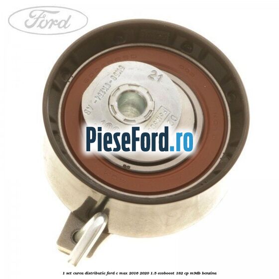 1 Set curea distributie Ford C-Max 2016-2020 1.5 EcoBoost 182 cp 1 Set curea distributie Ford C-Max 2016-2020 1.5 EcoBoost 182 cp M9DB benzina