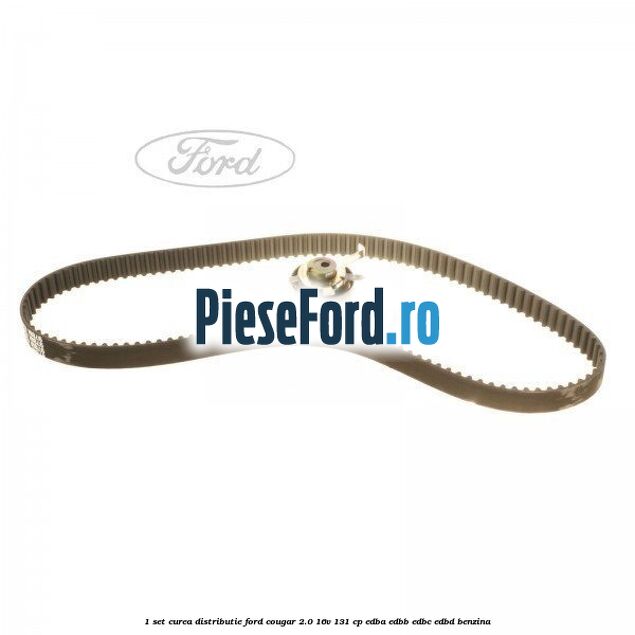 1 Set curea distributie Ford Cougar 2.0 16V 131 cp EDBA, EDBB, EDBC, EDBD benzina