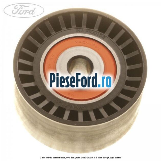 1 Set curea distributie Ford EcoSport 2013-2018 1.5 TDCi 95 cp 1 Set curea distributie Ford EcoSport 2013-2018 1.5 TDCi 95 cp XVJD diesel
