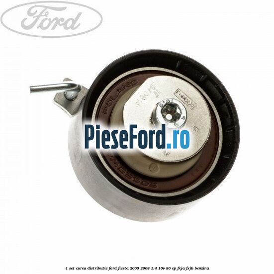 1 Set curea distributie Ford Fiesta 2005-2008 1.4 16V 80 cp FXJA, FXJB benzina