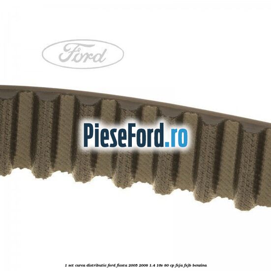 1 Set curea distributie Ford Fiesta 2005-2008 1.4 16V 80 cp FXJA, FXJB benzina