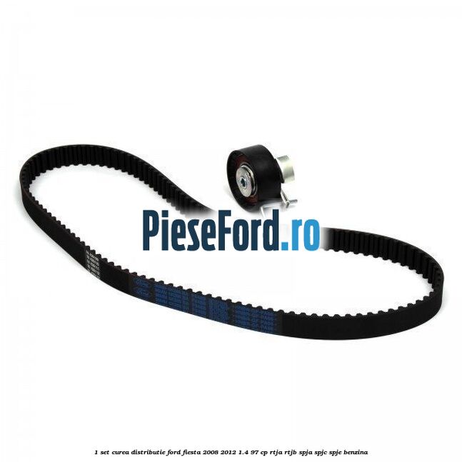 1 Set curea distributie Ford Fiesta 2008-2012 1.4 97 cp RTJA, RTJB, SPJA, SPJC, SPJE benzina