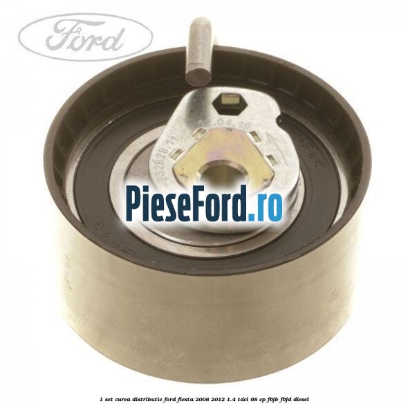 1 Set curea distributie Ford Fiesta 2008-2012 1.4 TDCi 68 cp 1 Set curea distributie Ford Fiesta 2008-2012 1.4 TDCi 68 cp F6JB, F6JD diesel